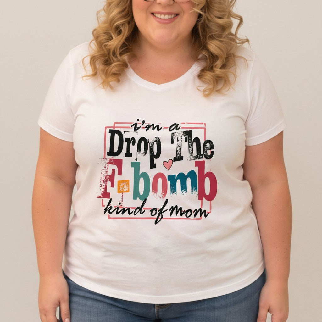 Choose Your Size Pressed Shirt  - I'm a "drop the F Bomb" kind of mom